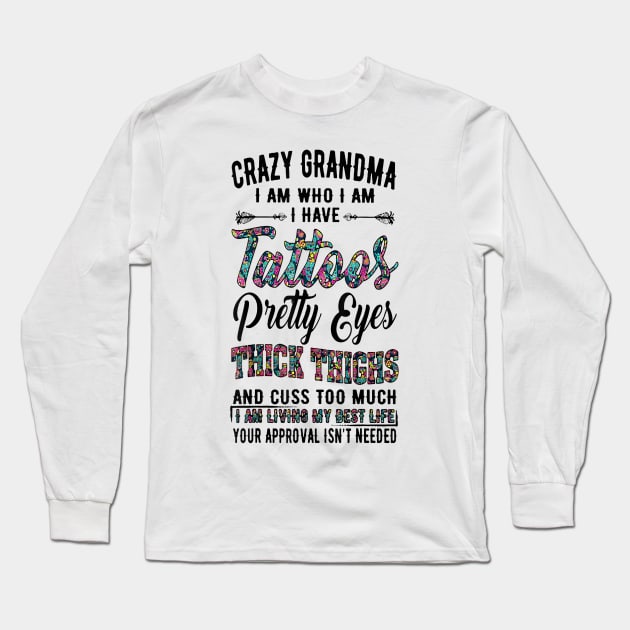 Crazy Grandma I Am Who I Am I Have Tattoos Pretty Eyes Long Sleeve T-Shirt by brittenrashidhijl09